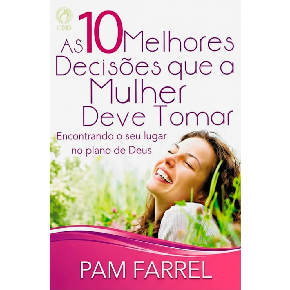 Livro As Dez Melhores Decisões Que a Mulher Deve Tomar, Pam Farrel, capa rosa com mulher sorrindo. — Plenitude