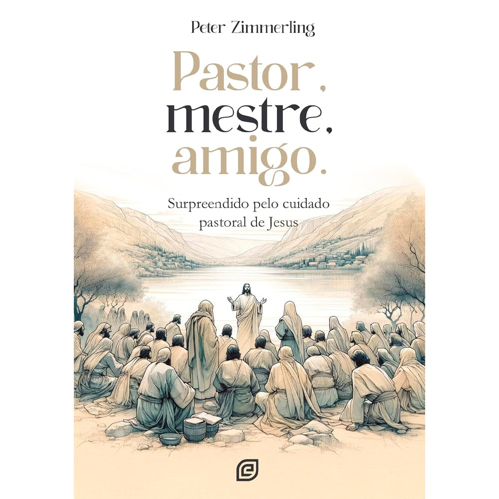Livro Pastor, Mestre, Amigo de Peter Zimmerling, capa com Jesus pregando para uma multidão. — Plenitude