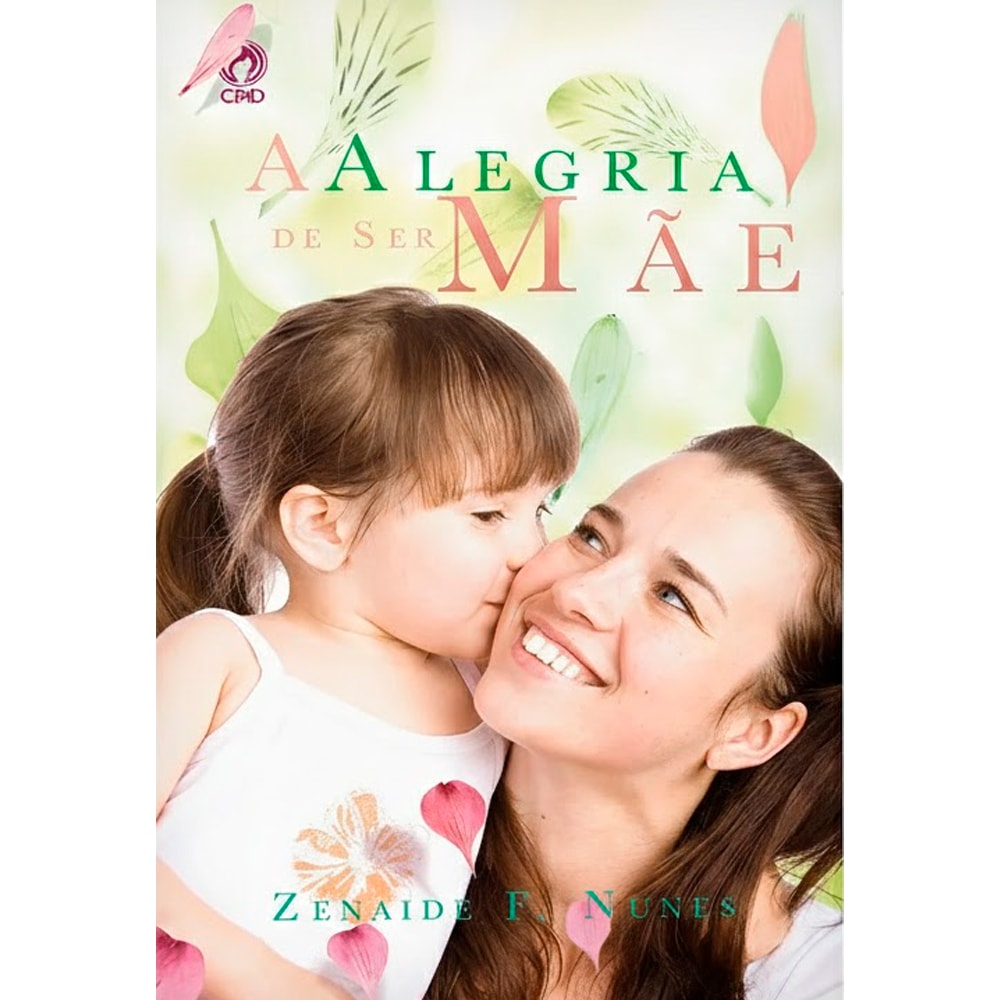 Livro A Alegria de Ser Mãe, Zenaide F. Nunes, capa verde e rosa com mãe e filha se abraçando. — Plenitude
