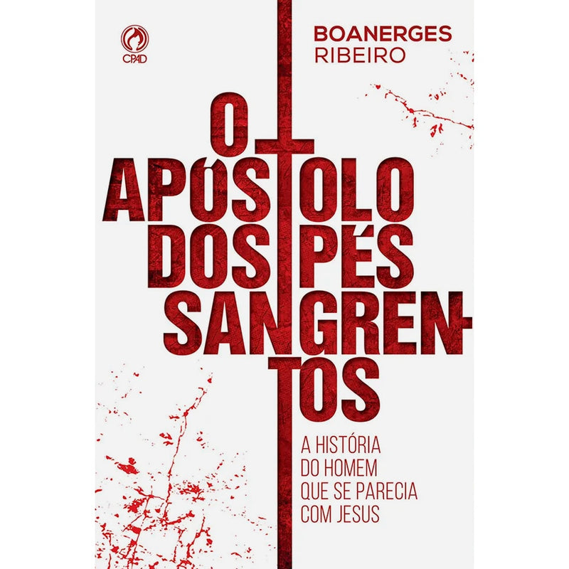 O Apóstolo dos Pés Sangrentos | Boanerges Ribeiro