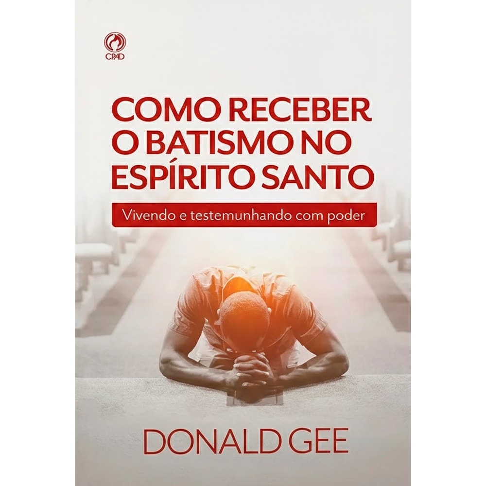 Capa do livro Como Receber o Batismo no Espírito Santo, de Donald Gee, com homem ajoelhado orando. — Plenitude
