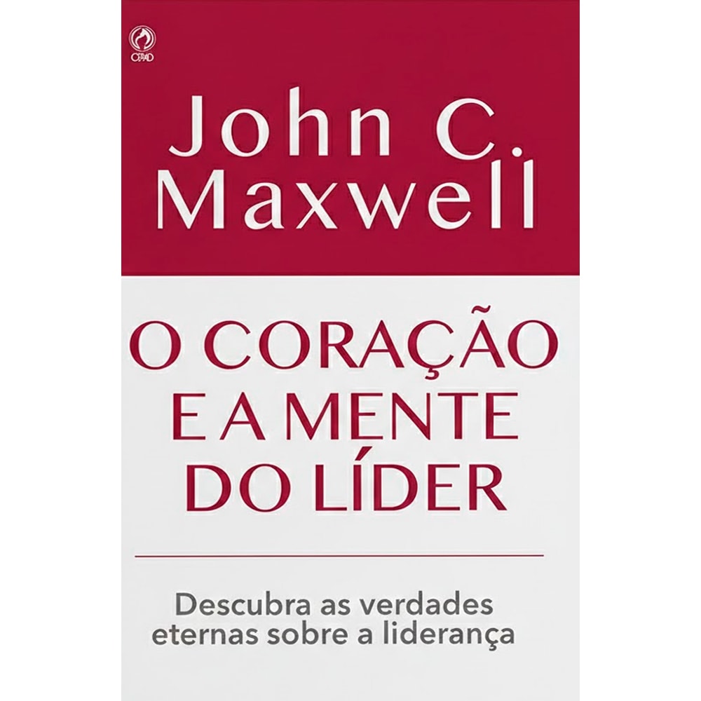 O Coração e a Mente do Líder | John C. Maxwell