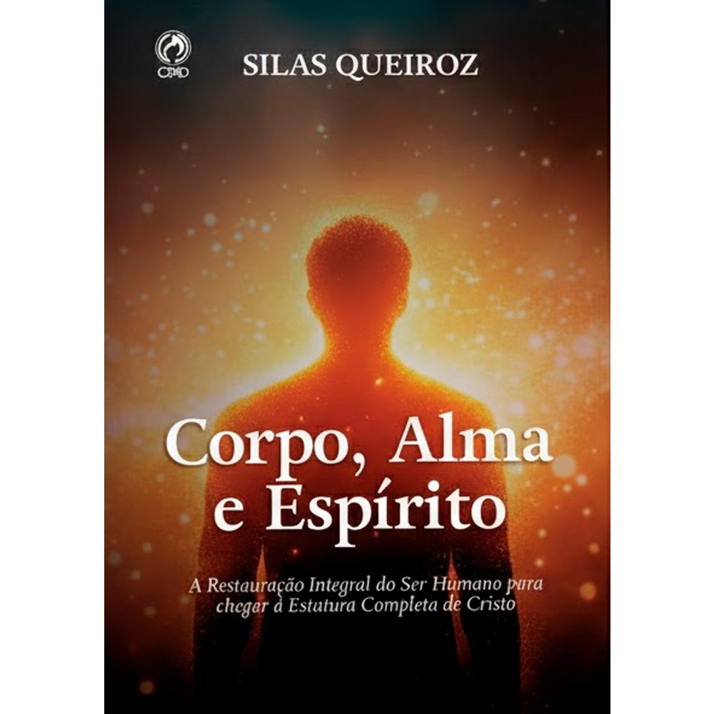 Corpo, Alma e Espírito | Silas Queiroz