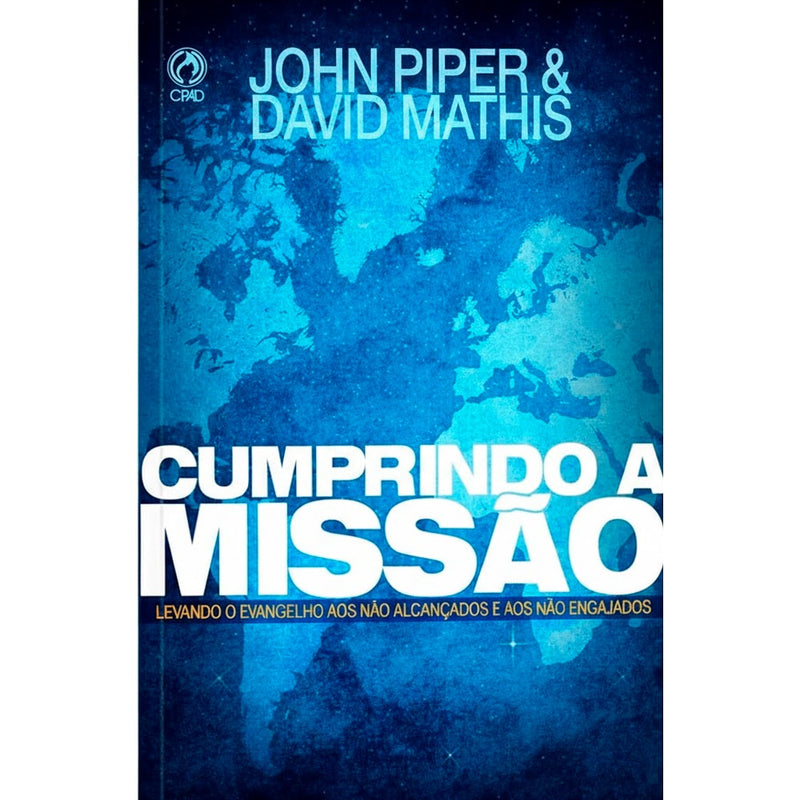 Cumprindo a Missão | John Piper e David Mathis