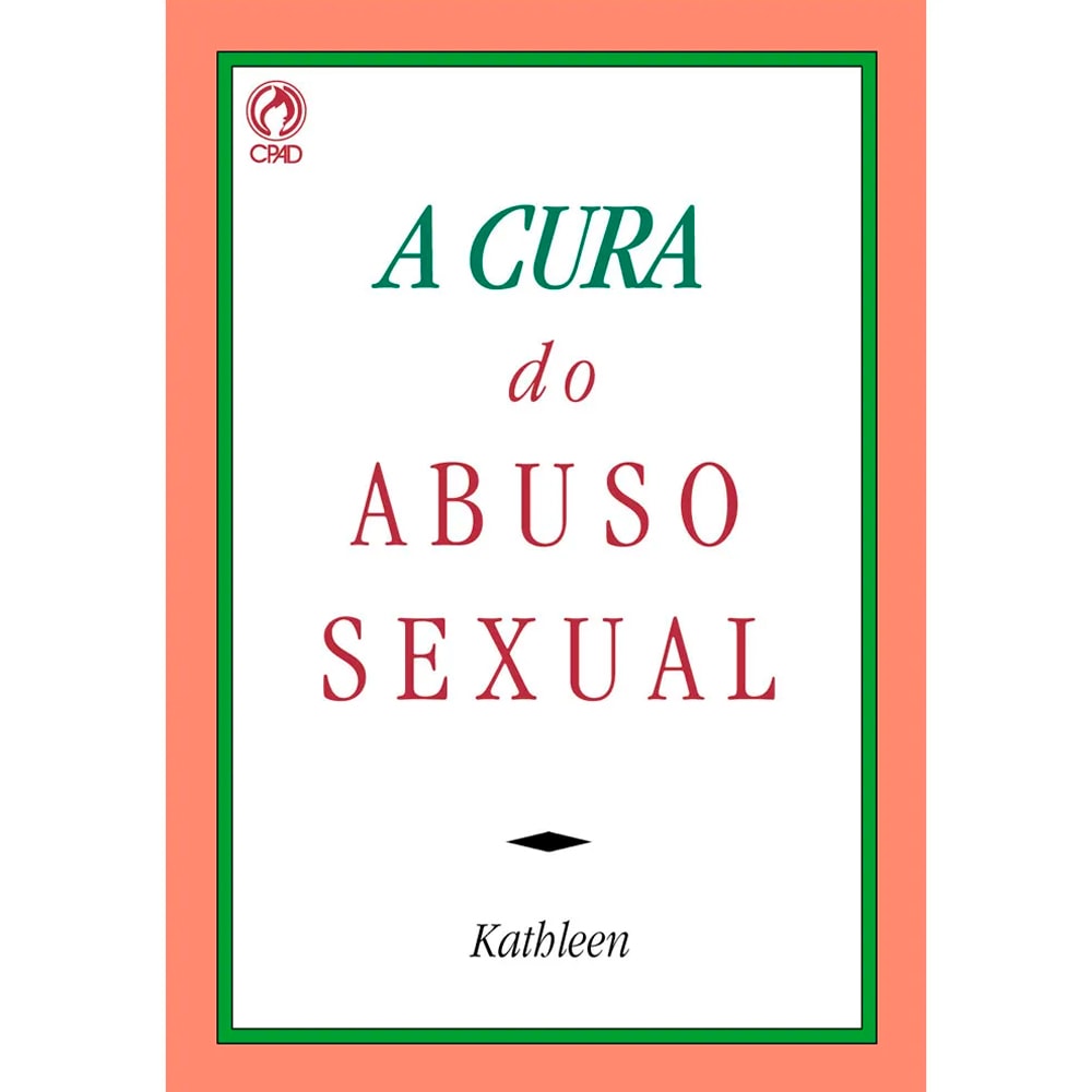 Livro A Cura do Abuso Sexual, Kathleen, capa branca com borda verde e vermelha e título em verde e vermelho. — Plenitude