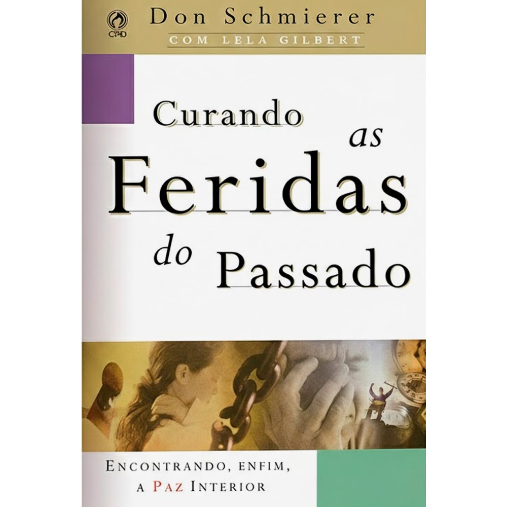 Livro: Curando as Feridas do Passado, Don Schmierer, capa bege com correntes e relógio. — Plenitude