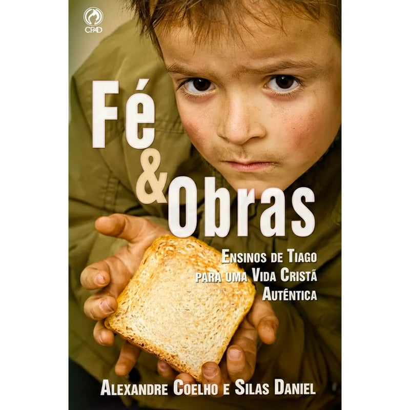 Livro Fé e Obras, de Alexandre Coelho e Silas Daniel, capa com menino segurando pão. — Plenitude