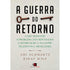 A Guerra do Retorno | Adi Schwartz e Einat Wilf