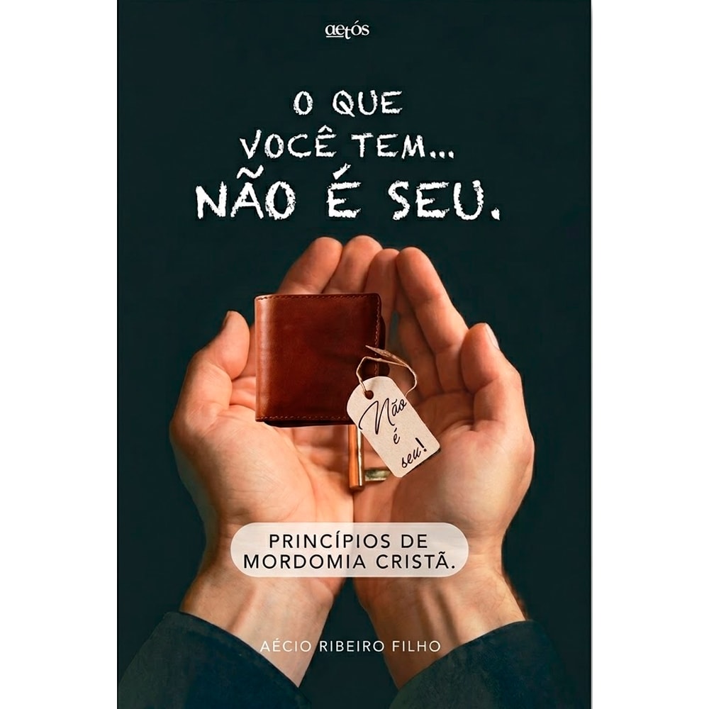 Capa do livro "O Que Você Tem Não é Seu" de Aécio Ribeiro Filho, com mãos segurando uma carteira. — Plenitude