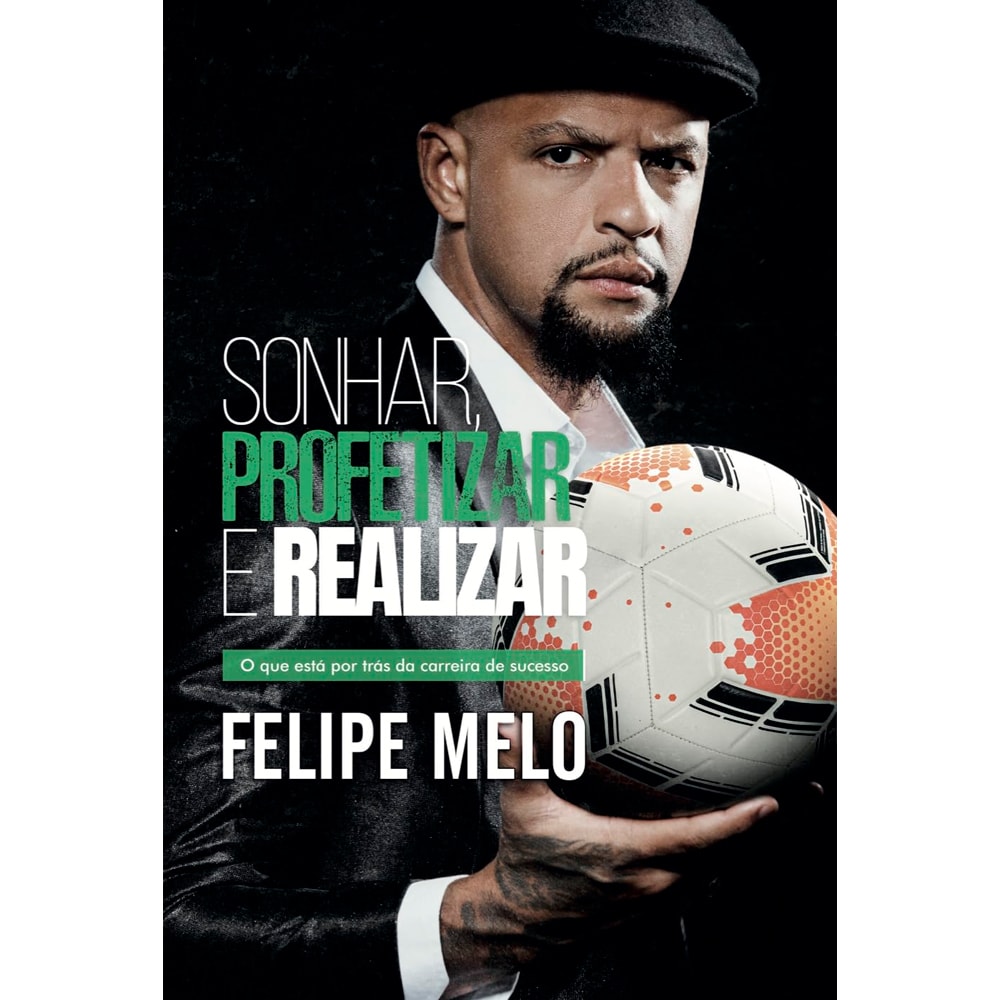Sonhar, Profetizar e Realizar, livro de Felipe Melo, capa com foto do autor segurando uma bola de futebol. — Plenitude
