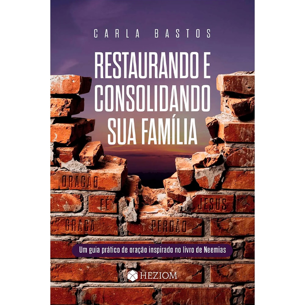 Livro "Restaurando e Consolidando Sua Família" de Carla Bastos, capa com parede de tijolos quebrada e céu ao fundo. — Plenitude