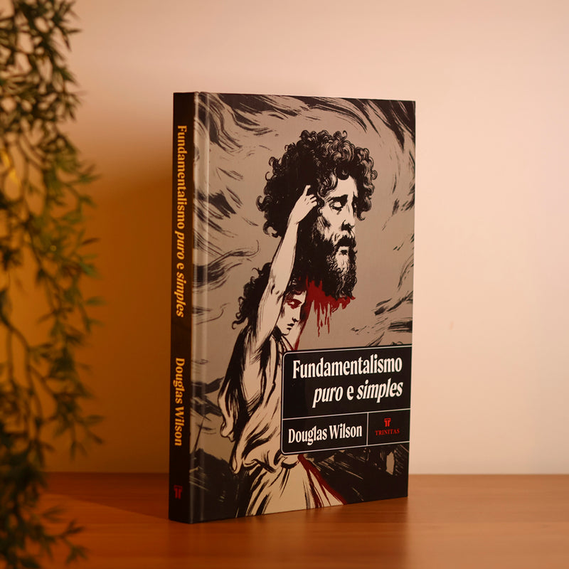 Fundamentalismo Puro e Simples | Douglas Wilson