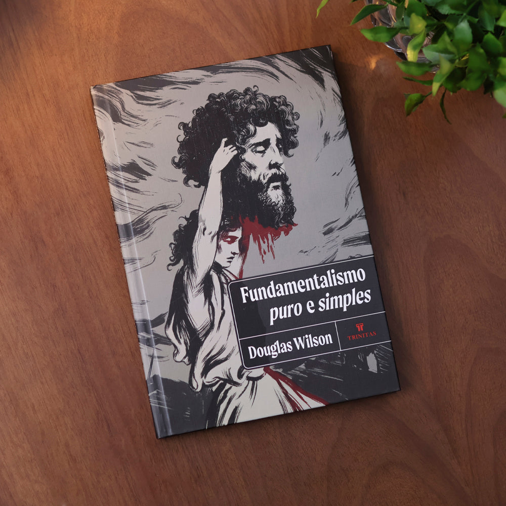 Fundamentalismo Puro e Simples | Douglas Wilson