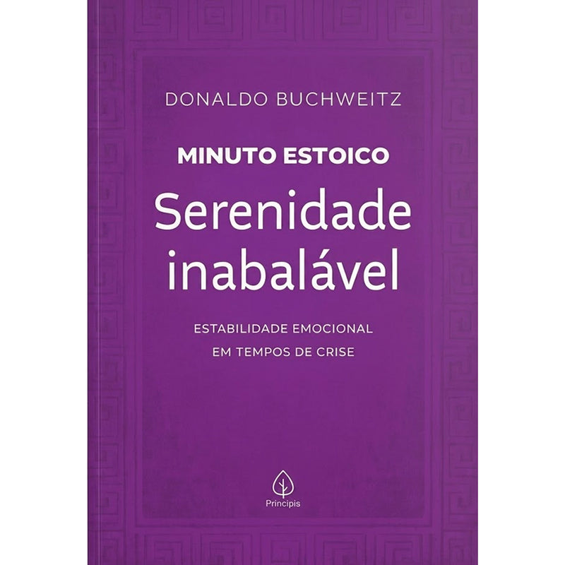 Serenidade Inabalável | Coleção Minuto Estoico | Donaldo Buchweitz