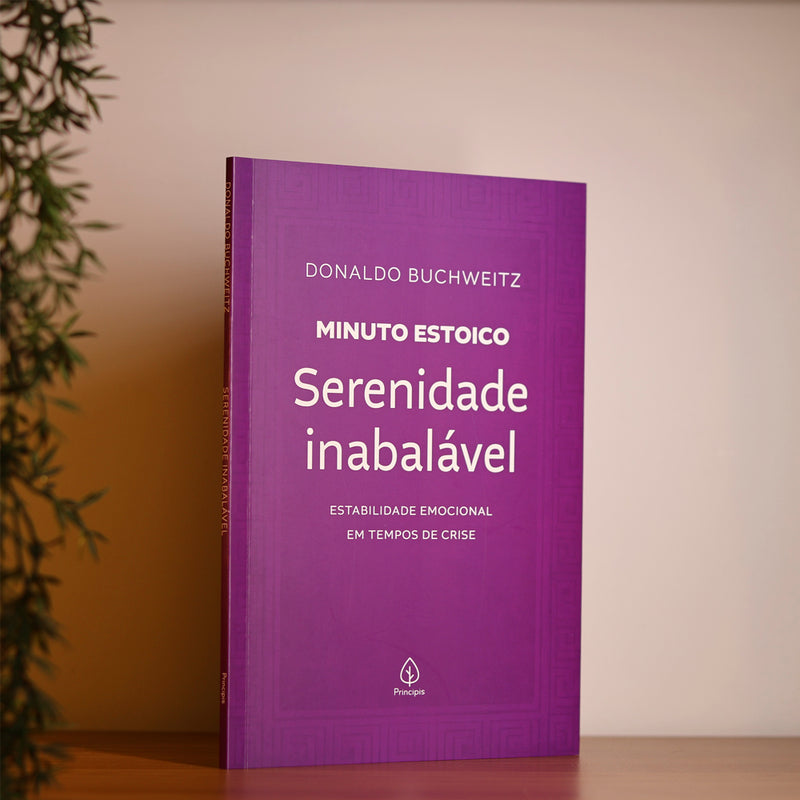 Serenidade Inabalável | Coleção Minuto Estoico | Donaldo Buchweitz