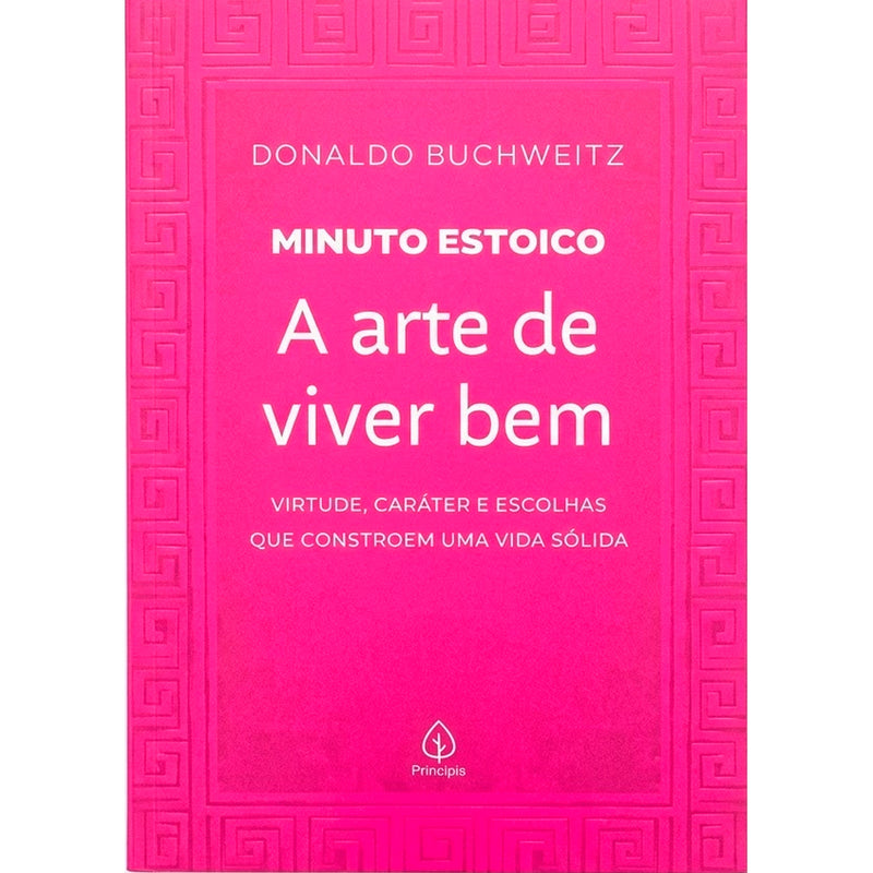 A Arte de Viver Bem | Coleção Minuto Estoico | Donaldo Buchweitz