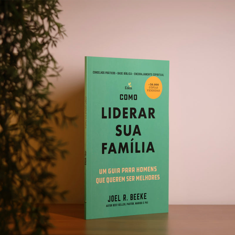 Como Liderar Sua Família | Joel R. Beeke