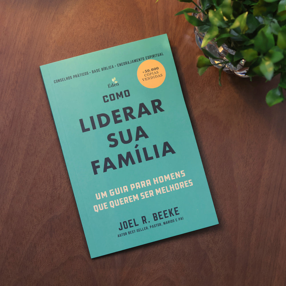 Como Liderar Sua Família | Joel R. Beeke