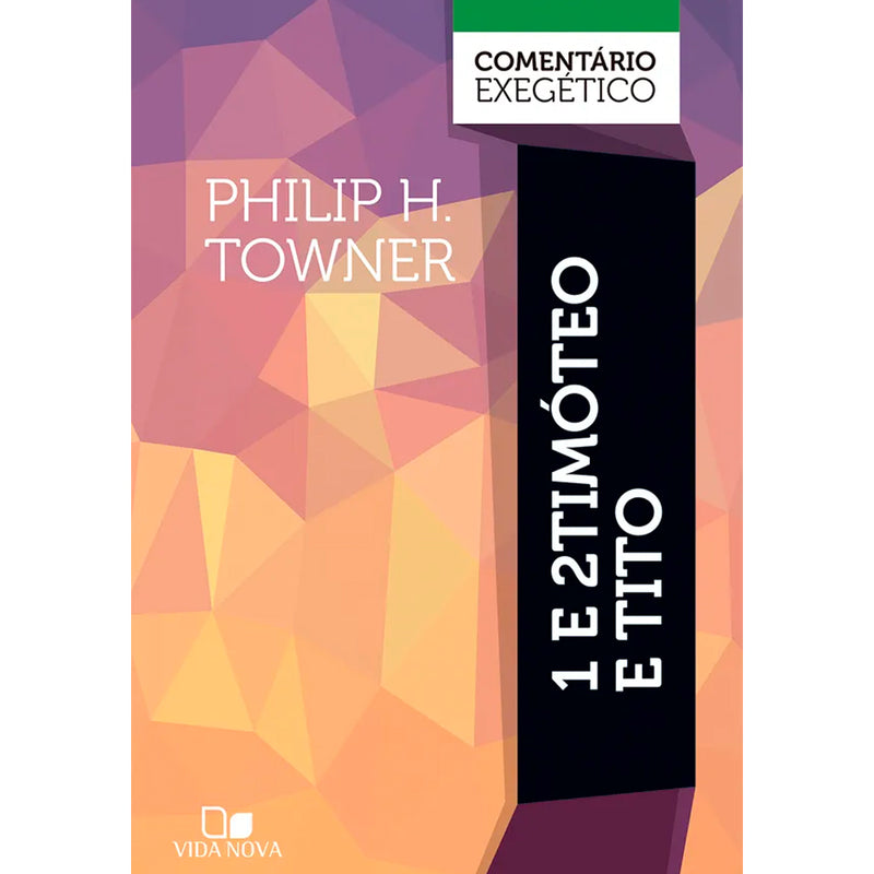 1 e 2 Timóteo e Tito | Comentário Exegético | Philip H. Towner
