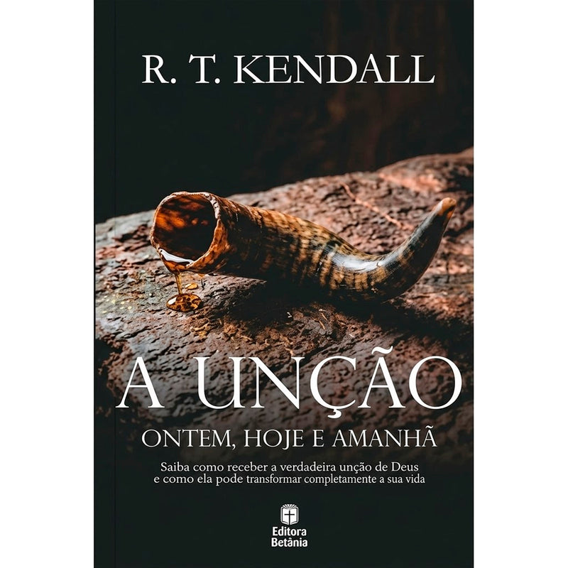 A Unção Ontem, Hoje e Amanhã | R. T. Kendall