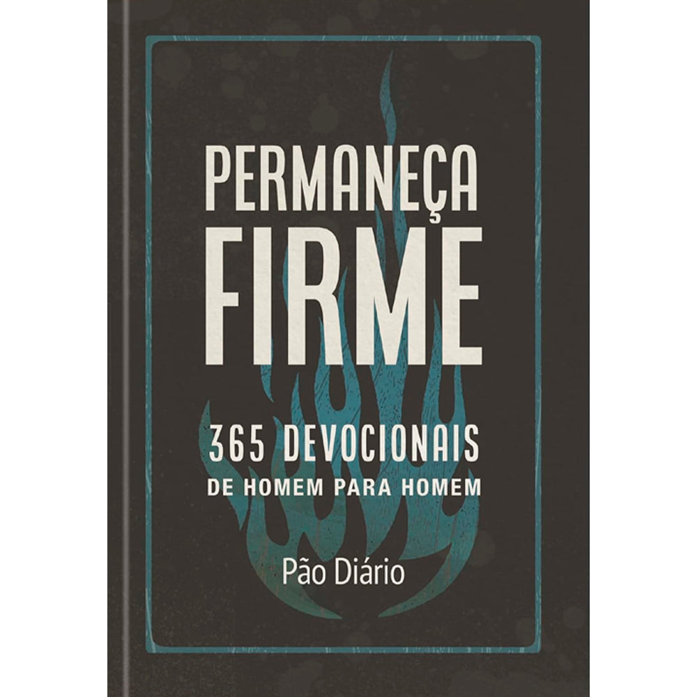 Devocional Permaneça Firme | 365 Devocionais de Homem Para Homem