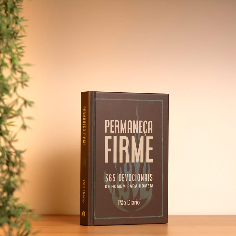 Devocional Permaneça Firme | 365 Devocionais de Homem Para Homem