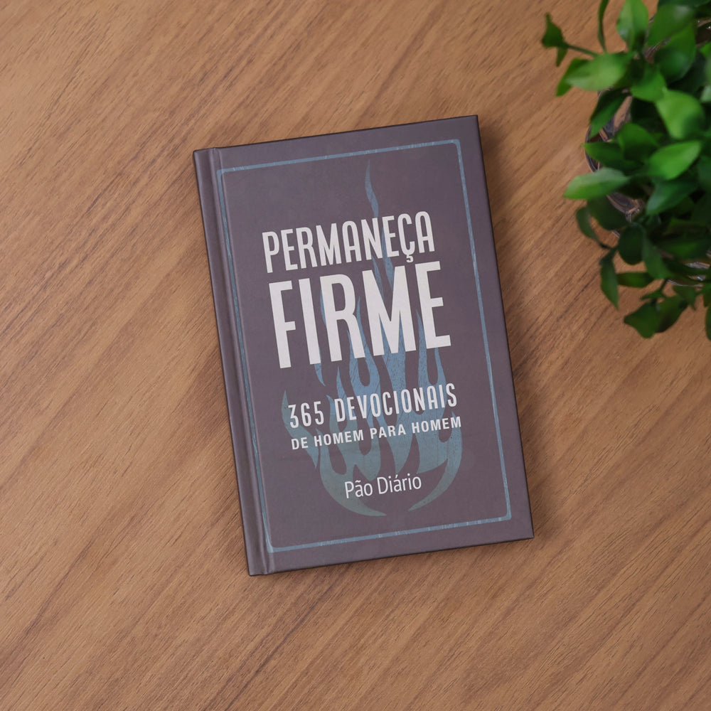 Devocional Permaneça Firme | 365 Devocionais de Homem Para Homem