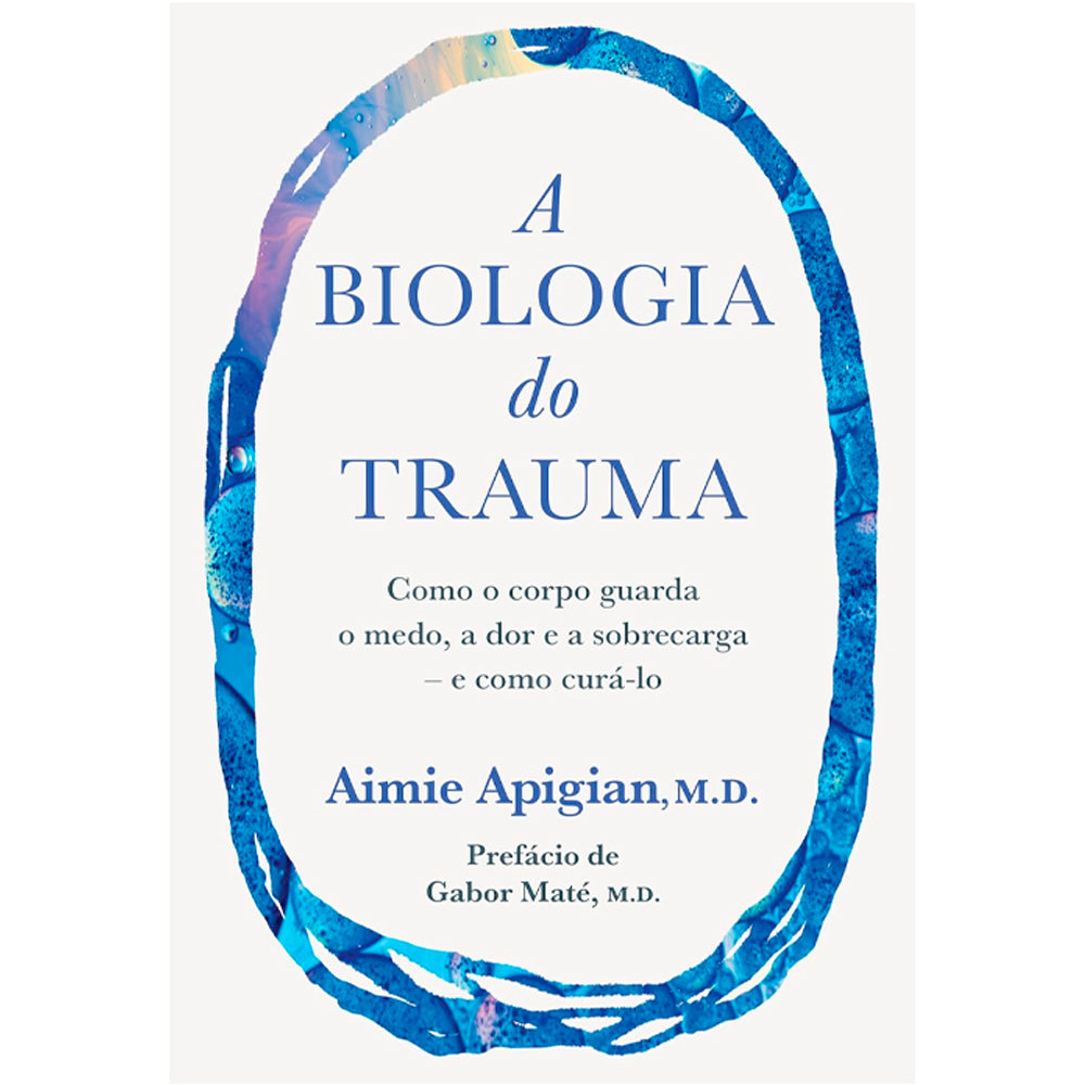 A Biologia do Trauma | Aimie Apigian