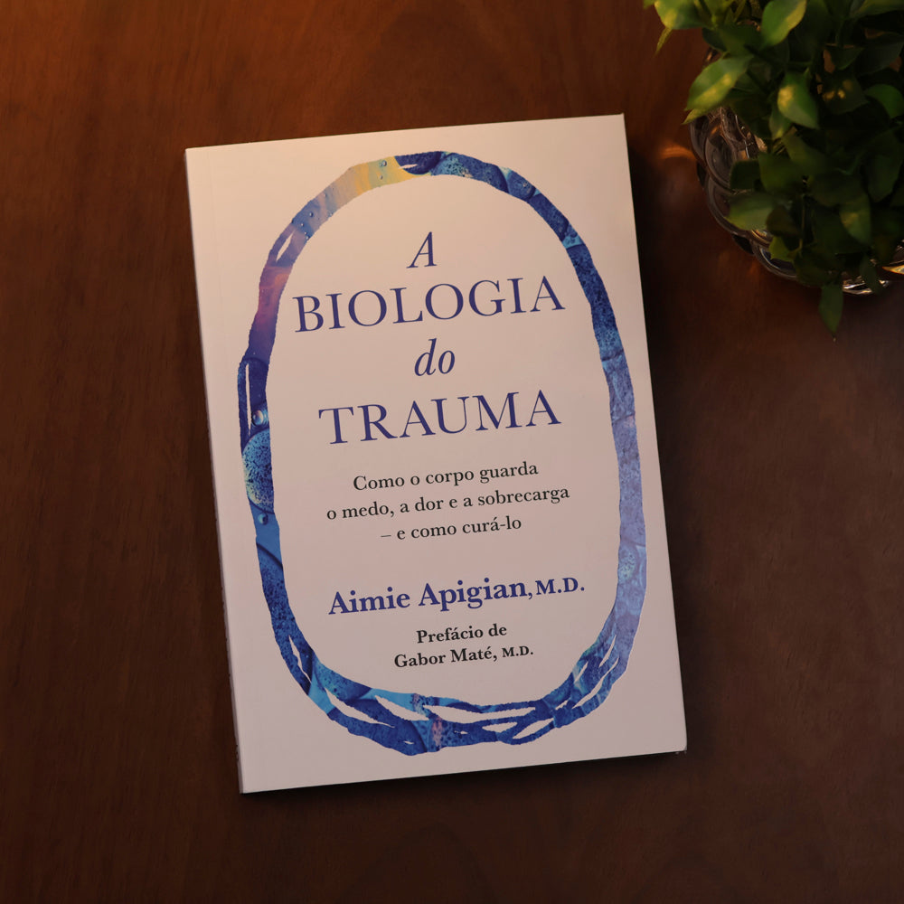A Biologia do Trauma | Aimie Apigian