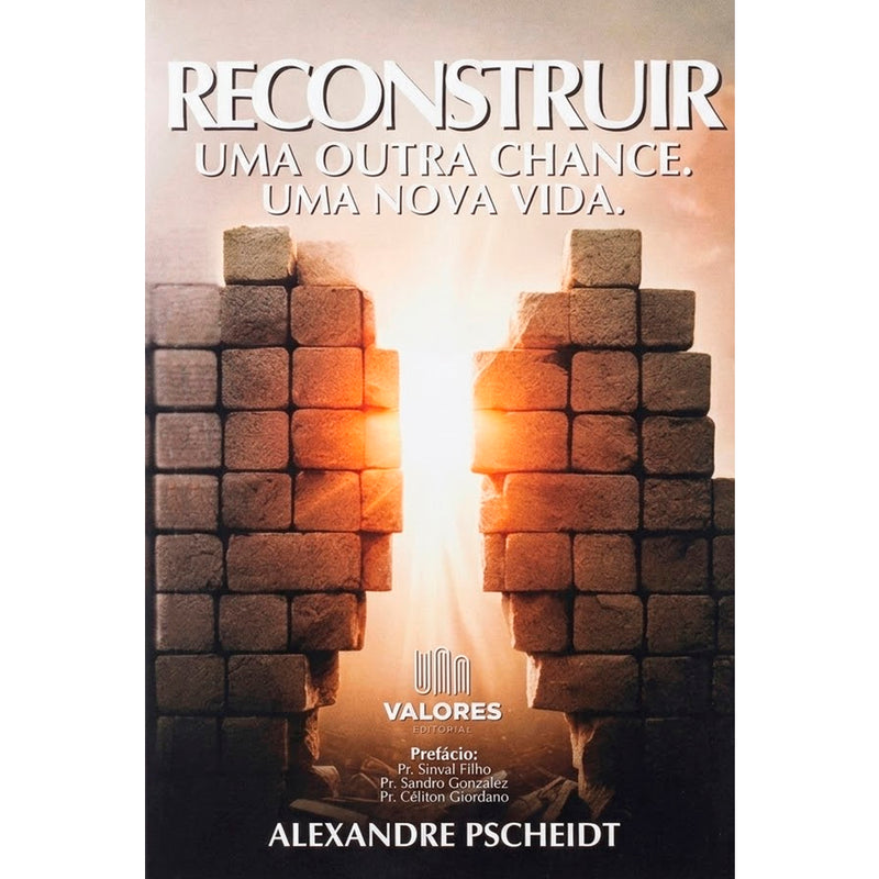 Reconstruir Uma Outra Chance Uma Nova Vida | Alexandre Pscheidt