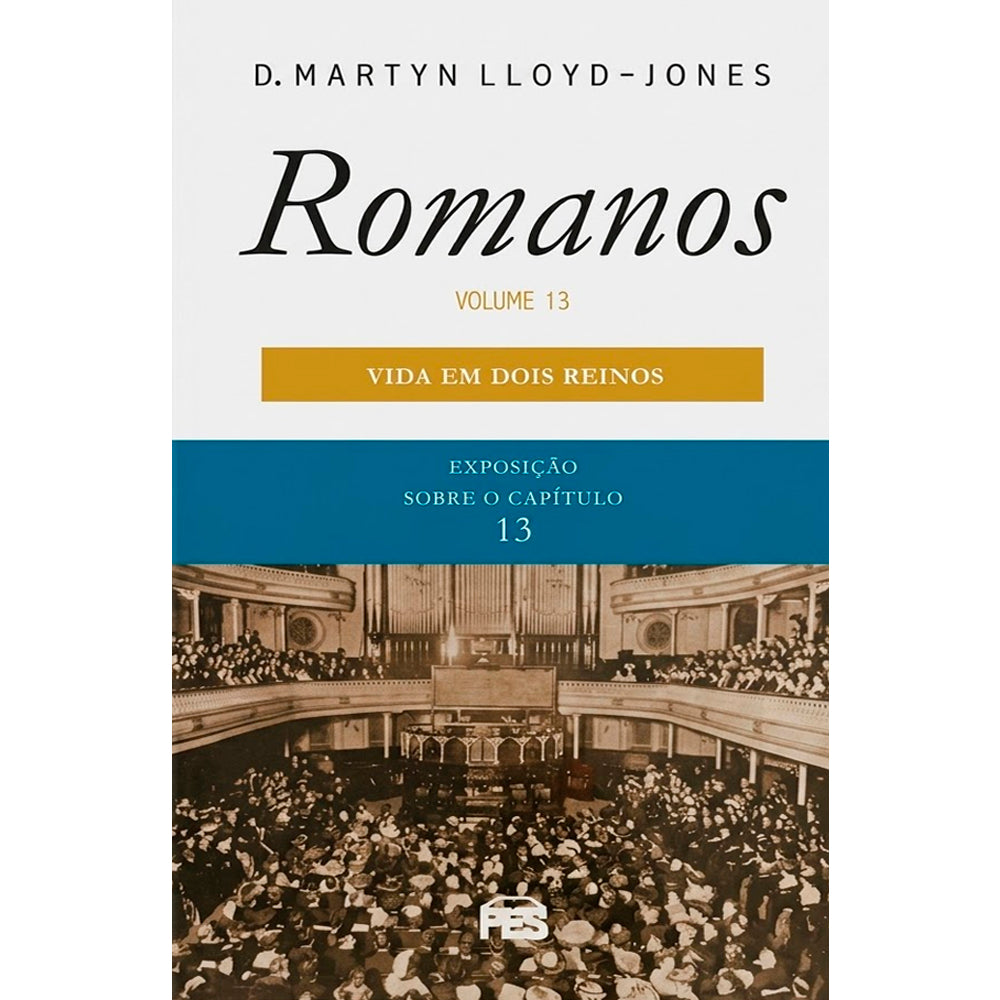 Romanos | Vol. 13 | Vida Em Dois Reinos | D. Martyn Lloyd-Jones