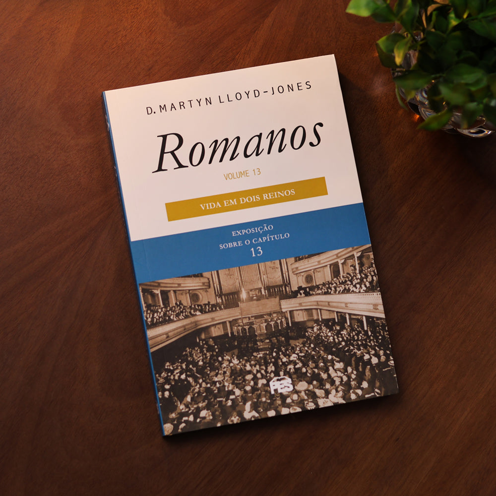 Romanos | Vol. 13 | Vida Em Dois Reinos | D. Martyn Lloyd-Jones