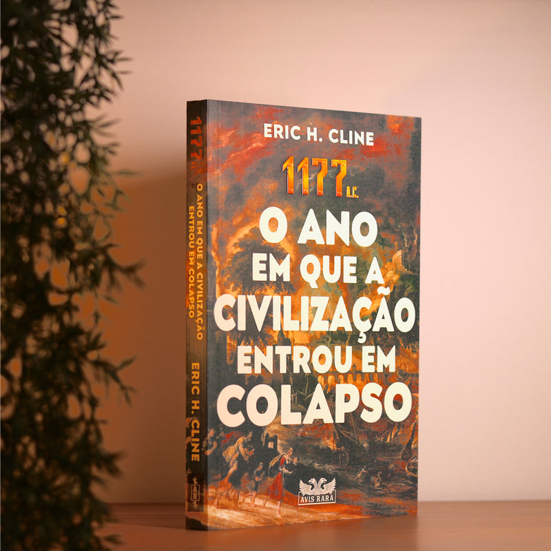 1177 A.C. O Ano em Que a Civilização Entrou em Colapso | Eric H. Cline