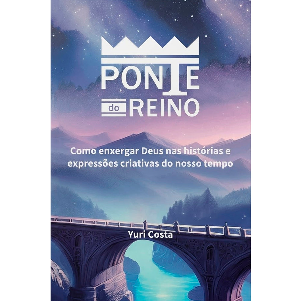 Capa do livro "Ponte do Reino" de Yuri Costa, com uma ponte sobre a água e um céu estrelado. — Plenitude