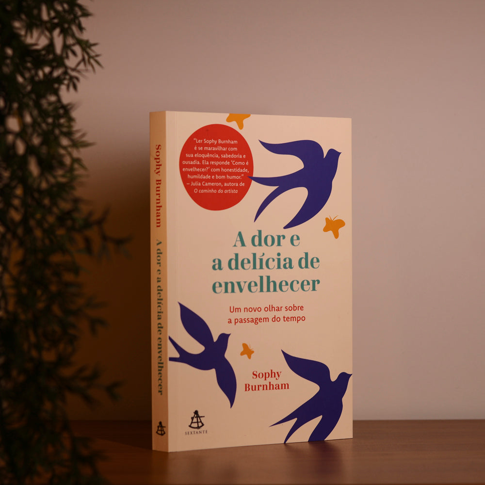 A Dor e a Delícia de Envelhecer | Sophy Burnham