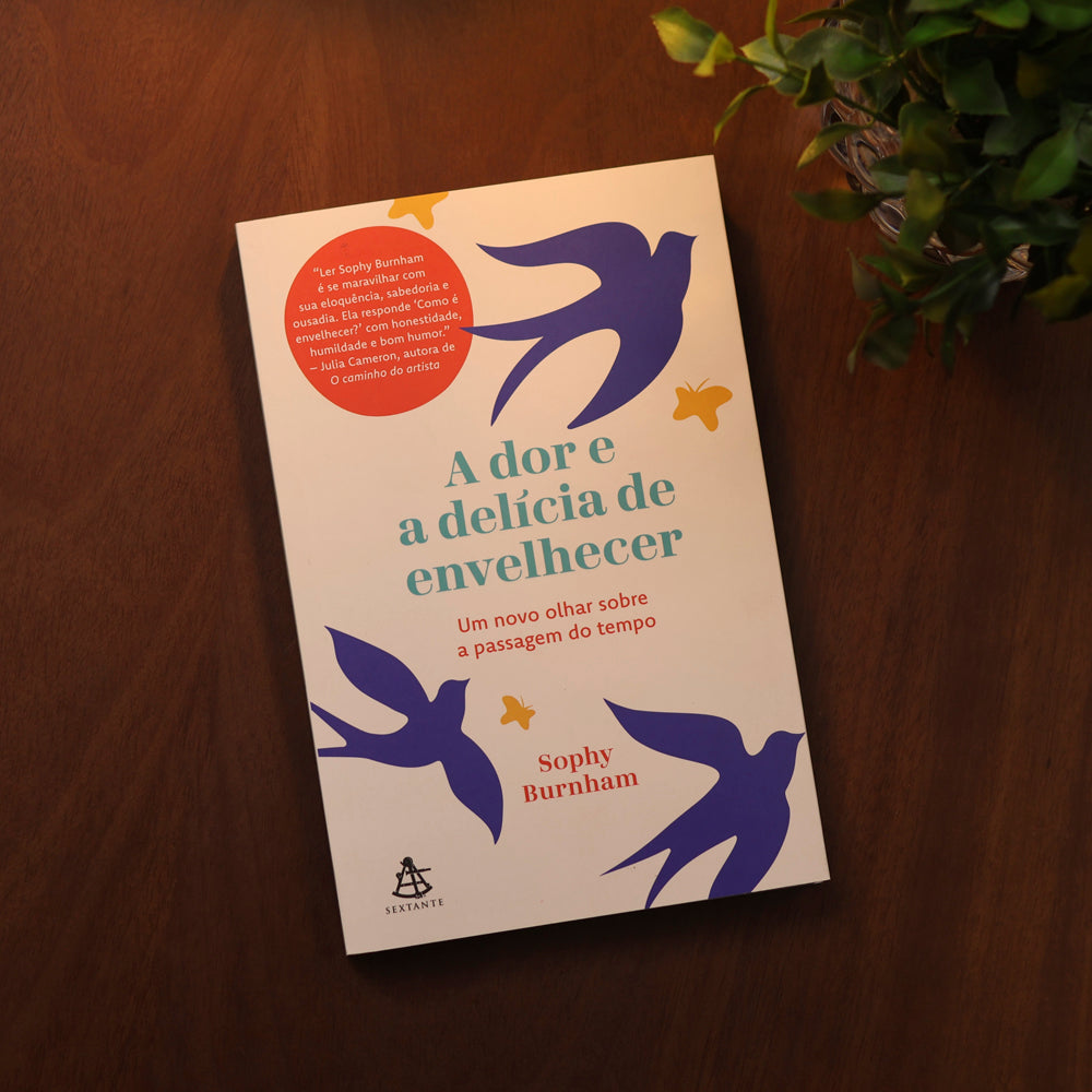 A Dor e a Delícia de Envelhecer | Sophy Burnham