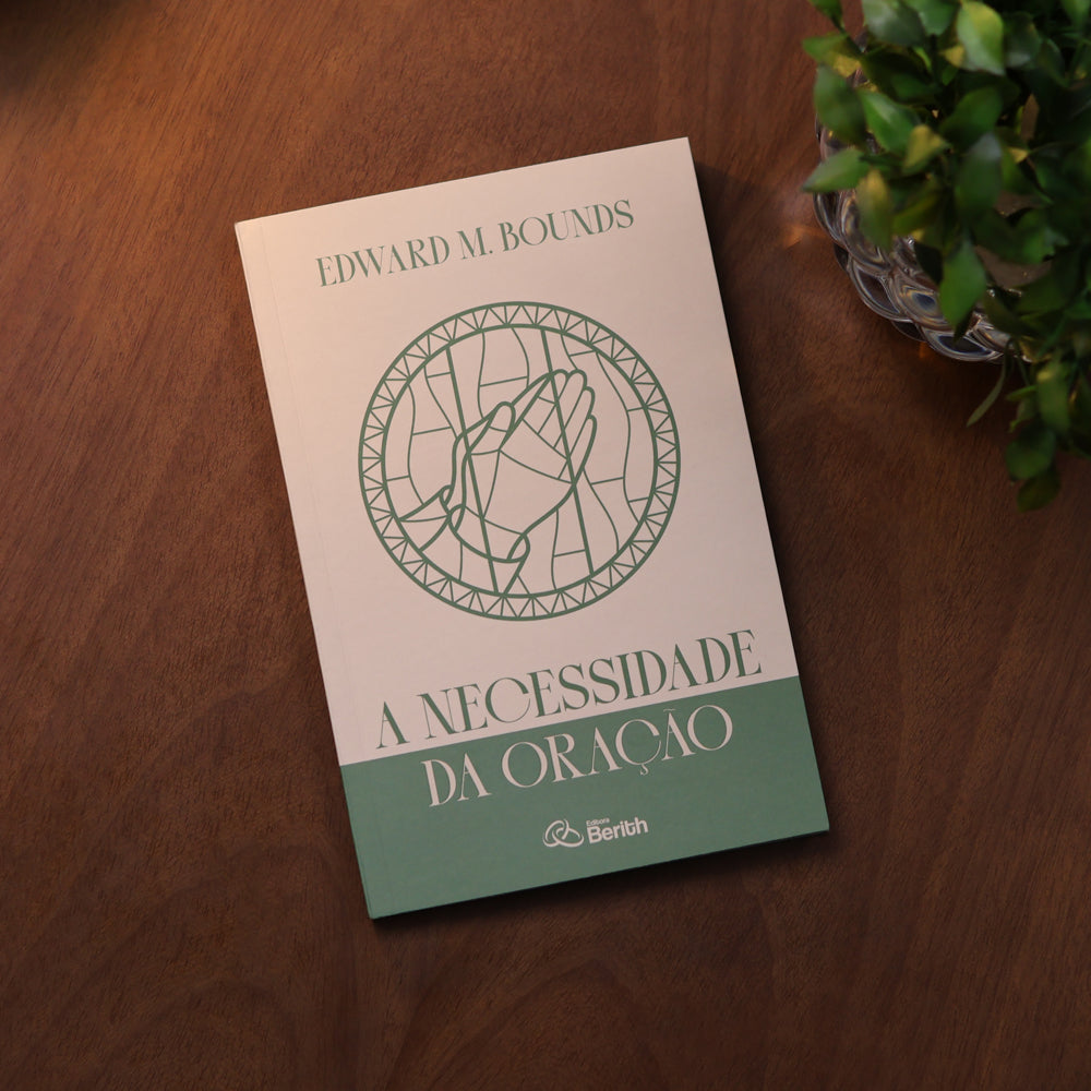 A Necessidade da Oração | Edward M. Bounds