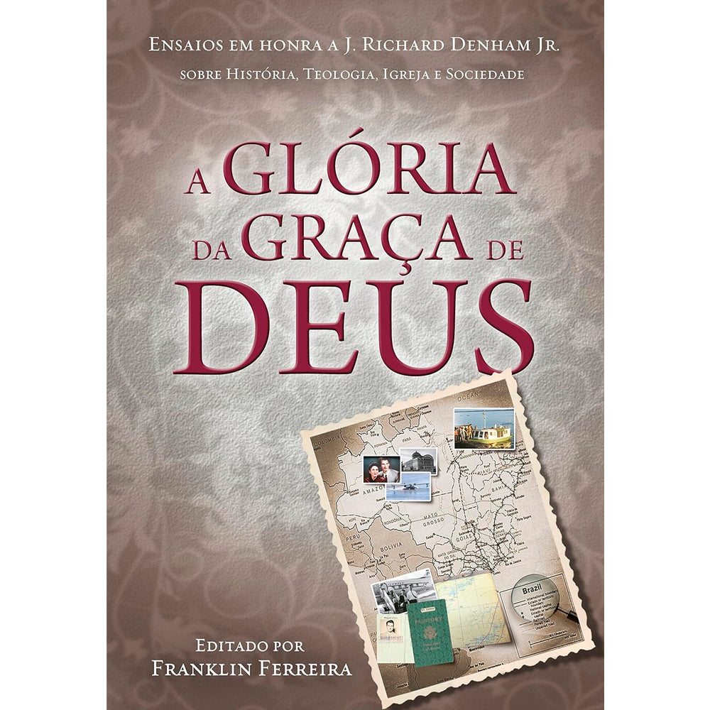 Livro "A Glória Da Graça De Deus" editado por Franklin Ferreira, capa marrom com mapa antigo. — Plenitude