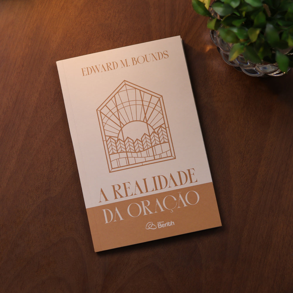 A Realidade da Oração | Edward M. Bounds