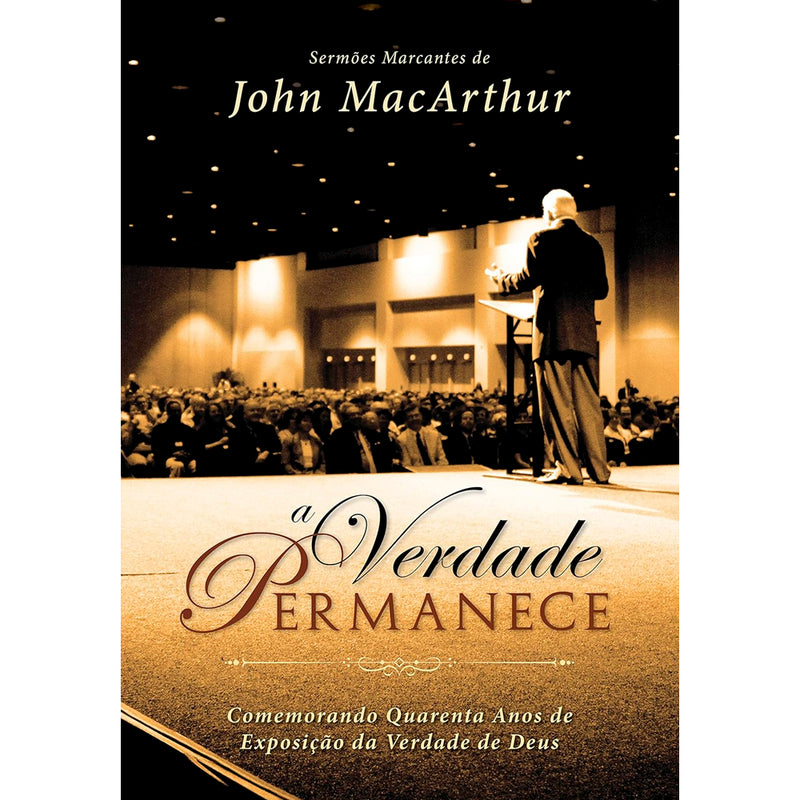 Livro A Verdade Permanece de John MacArthur, capa preta e dourada com foto de um palestrante. — Plenitude