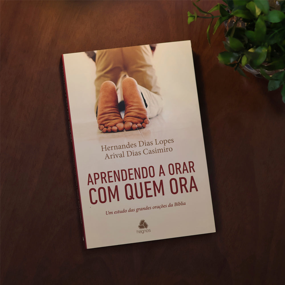 Aprendendo a Orar Com Quem Ora | Hernandes Dias Lopes e Arival Casimiro