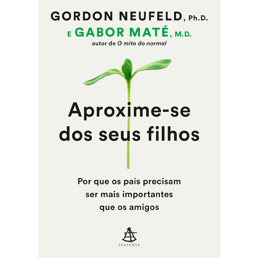 Livro Aproxime-Se dos Seus Filhos de Gabor Maté e Gordon Neufeld, capa branca com broto verde. — Plenitude