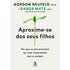 Livro Aproxime-Se dos Seus Filhos de Gabor Maté e Gordon Neufeld, capa branca com broto verde. — Plenitude