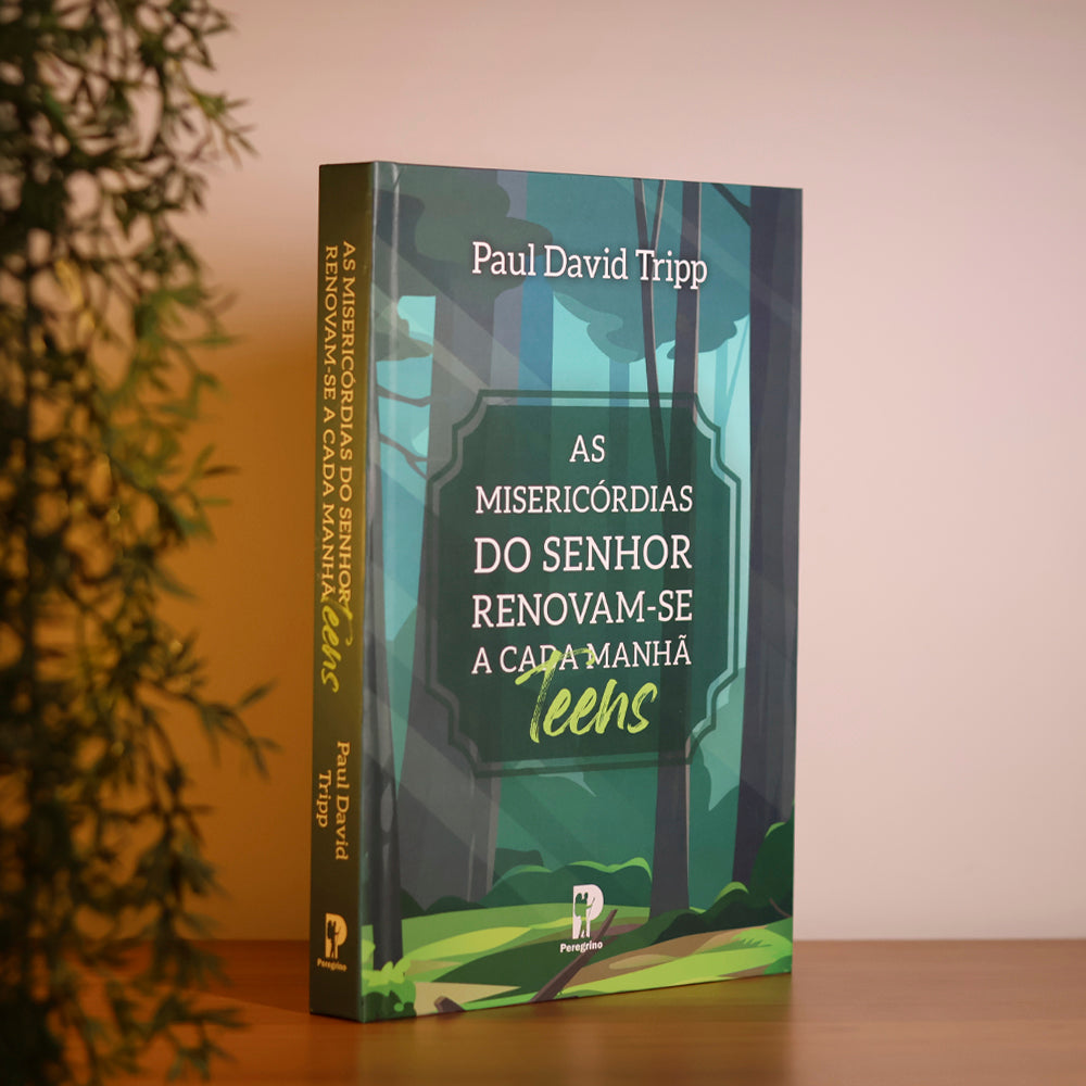 As Misericórdias do Senhor Renovam-se a Cada Manhã Teens | Paul David Tripp