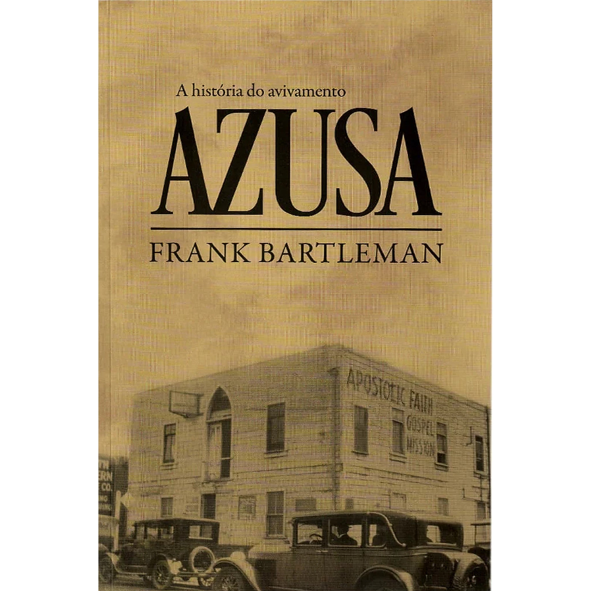 A História do Avivamento Azusa | Frank Bartleman