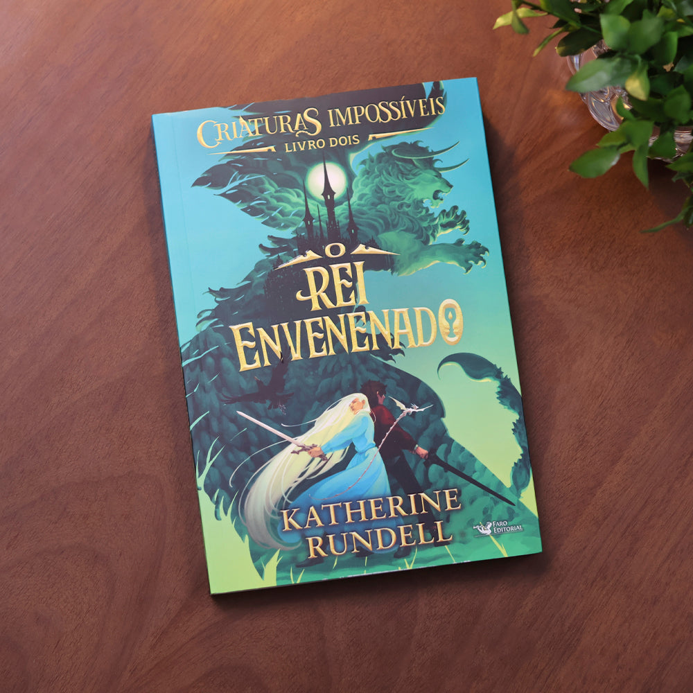 Criaturas Impossíveis | O Rei Envenenado | Volume 2 | Katherine Rundell
