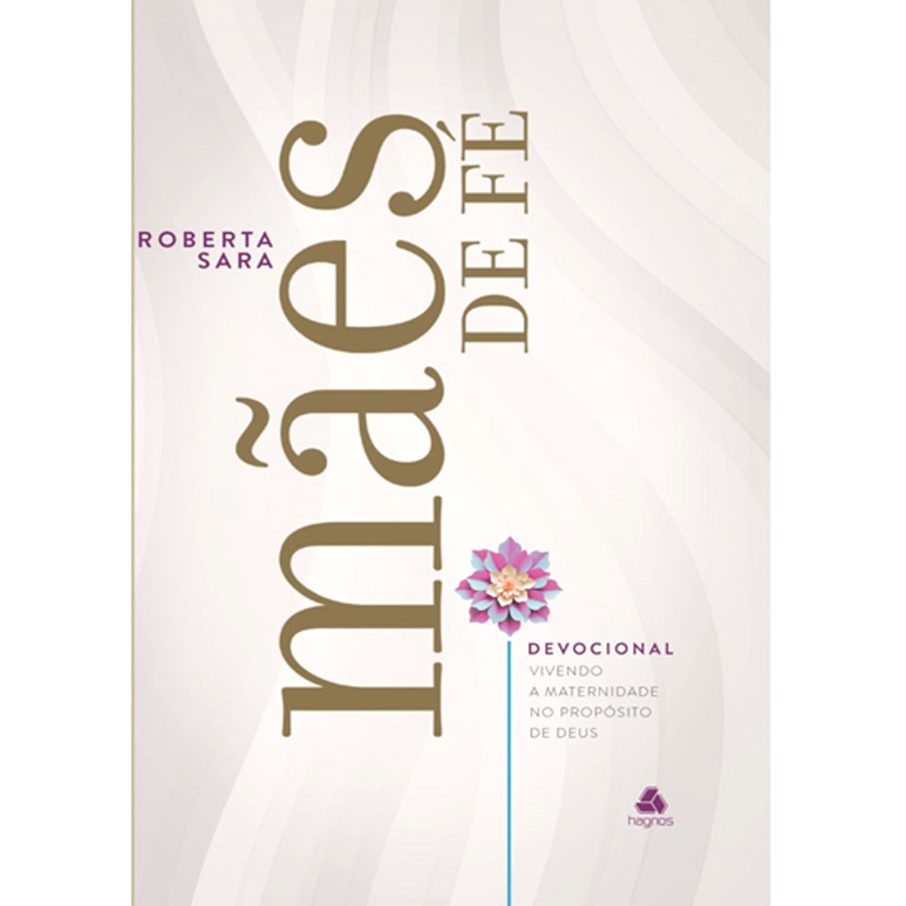 Livro Devocional Mães de Fé de Roberta Sara, capa bege com título em marrom e flor rosa. — Plenitude