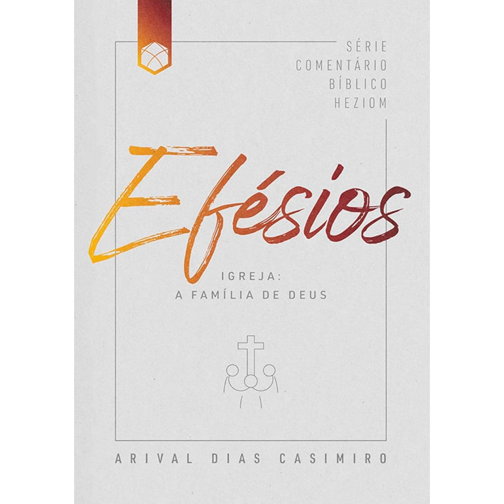 Efésios | Série Comentário Bíblico Heziom | Arival Dias Casimiro