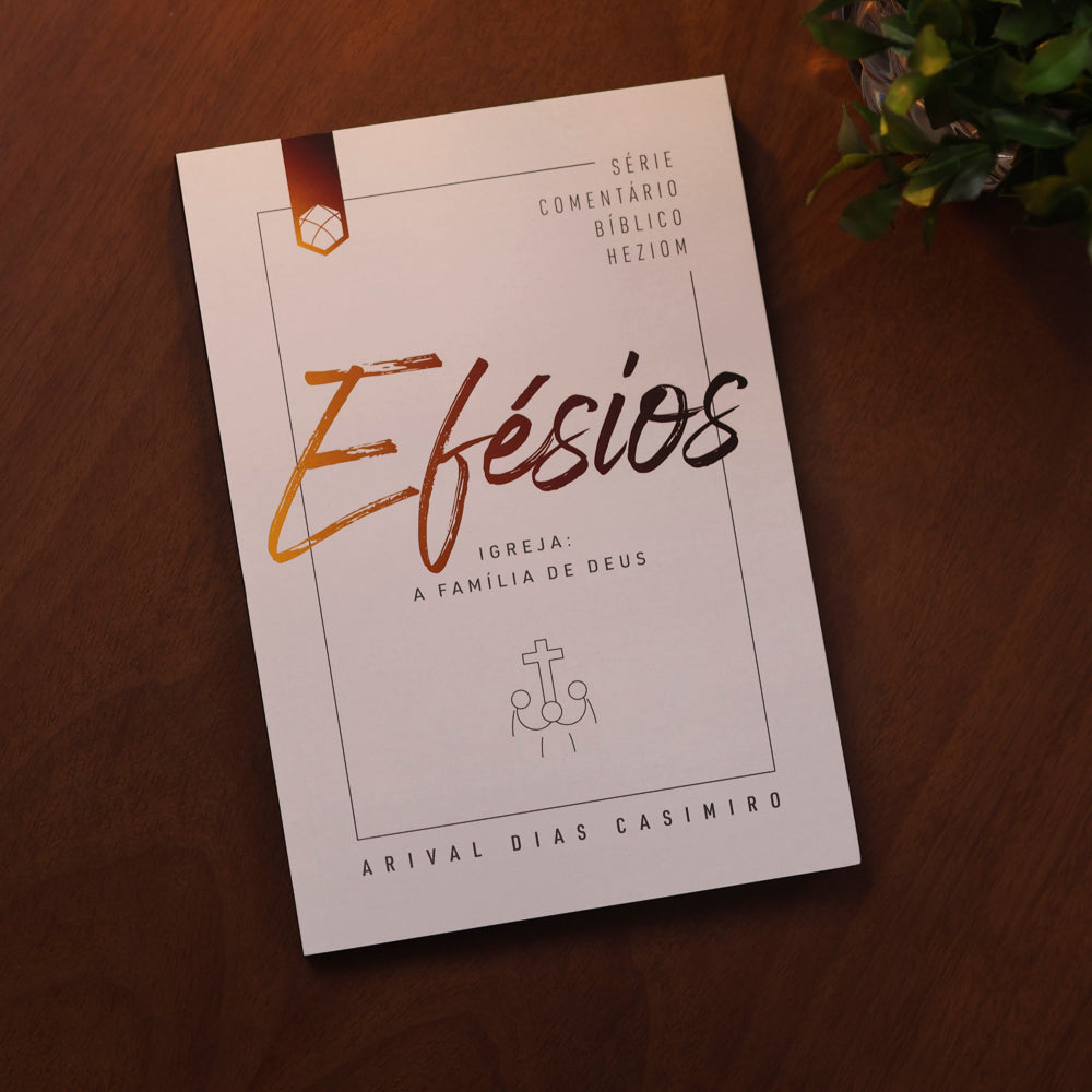 Efésios | Série Comentário Bíblico Heziom | Arival Dias Casimiro