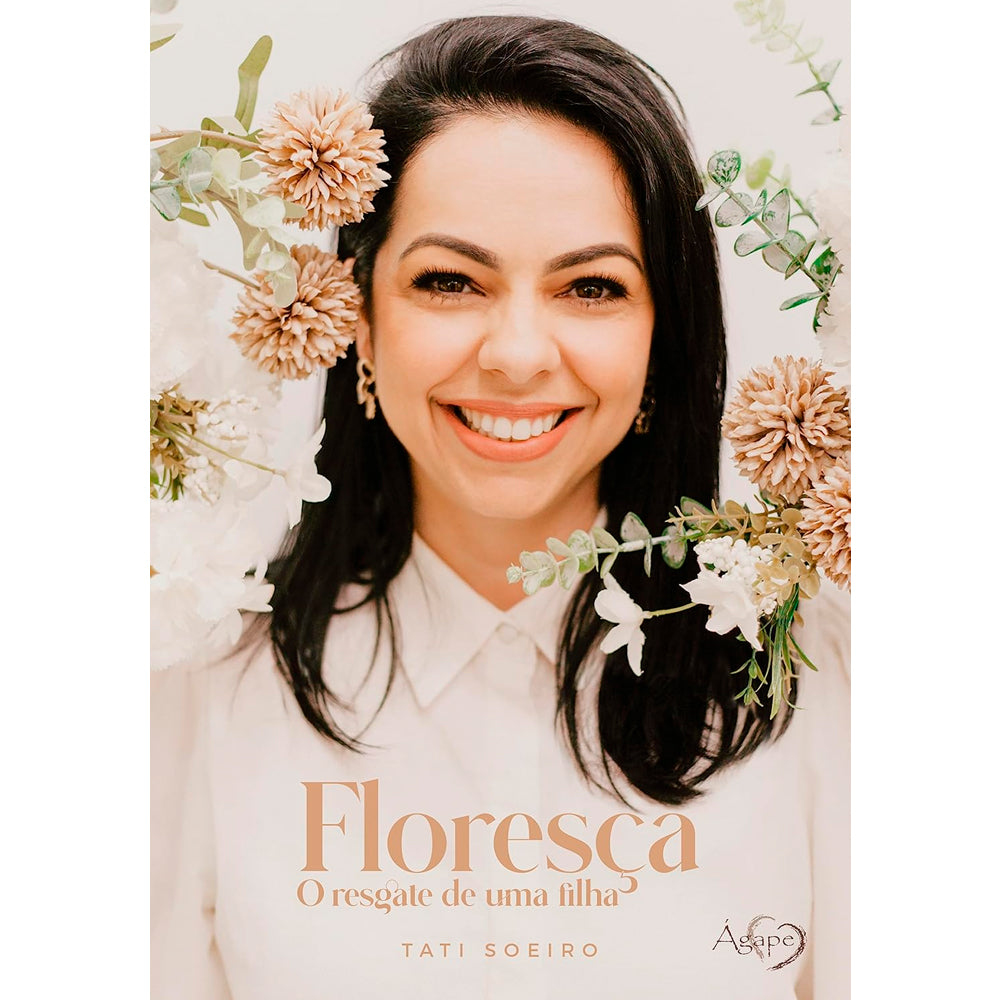 Livro Floresça | O Resgate de Uma Filha | Tati Soeiro, capa com foto da autora e flores. — Plenitude